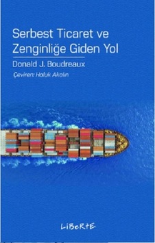Serbest Ticaret ve Zenginliğe Giden Yol - Donald J. Boudreaux - Liberte