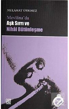 Mevlana'da Aşk Sırrı ve Nihai Bütünleşme - Melahat Ürkmez - Palet Yayınları Mevlana'da Aşk Sırrı ve Nihai Bütünleşme - Melahat Ürkmez - Palet Yayınları