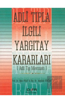 Adli Tıpla İlgili Yargıtay Kararları (Adli Tıp Mevzuatı) - Abdullah Dinçkol - Oğuz Polat - Der Yayınları Adli Tıpla İlgili Yargıtay Kararları (Adli Tıp Mevzuatı) - Abdullah Dinçkol - Oğuz Polat - Der Yayınları