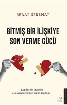 Bitmiş Bir İlişkiye Son Verme Gücü / Serap Serenat Bitmiş Bir İlişkiye Son Verme Gücü / Serap Serenat