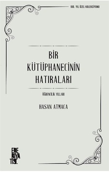 Bir Kütüphanecinin Hatıraları - Öğrencilik Yılları - 100. Yıl Özel Koleksiyonu - Hasan Atmaca - Edebiyatist Bir Kütüphanecinin Hatıraları - Öğrencilik Yılları - 100. Yıl Özel Koleksiyonu - Hasan Atmaca - Edebiyatist