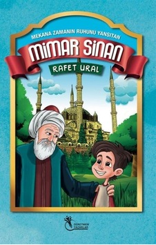 Mimar Sinan: Mekana Zamanın Ruhunu Yansıtan - Rafet Ural - Öğretmen Yazarlar Yayınları