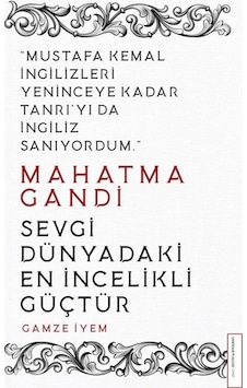 Mahatma Gandi - Sevgi Dünyadaki En İncelikli Güçtür - Gamze İyem - Destek Yayınları