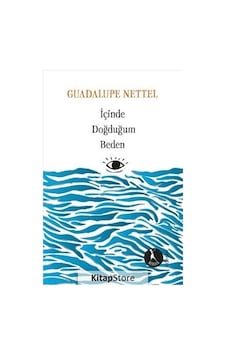 Kitapstore Içinde Doğduğum Beden / Guadalupe Nettel Kitapstore Içinde Doğduğum Beden / Guadalupe Nettel