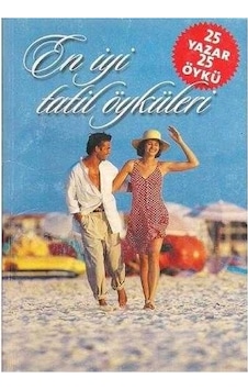 En İyi Tatil Öyküleri - 25 Yazar 25 Öykü