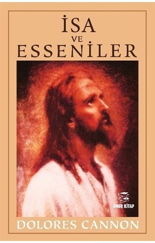 İsa ve Esseniler - Dolores Cannon - Onur Kitap İsa ve Esseniler - Dolores Cannon - Onur Kitap