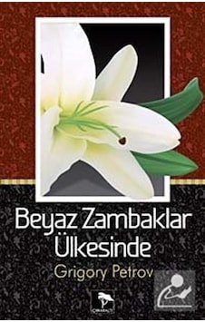 Beyaz Zambaklar Ülkesinde - Grigory Petrov - Çınaraltı Yayınları