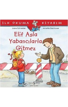 İlk Okuma Kitabım Elif Asla Yabancılarla Gitmez - Liane Schneider - İlk Okuma Kitabım Elif Asla Yabancılarla Gitmez - Liane Schneider -