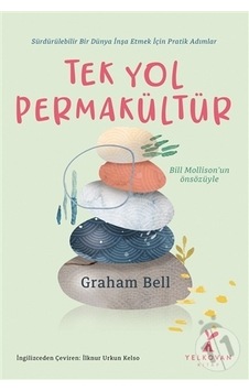 Tek Yol Permakültür - Graham Bell - Yelkovan Kitap Tek Yol Permakültür - Graham Bell - Yelkovan Kitap