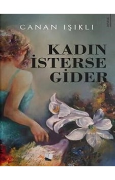 Kadın İsterse Gider - Canan Işıklı - Karina Yayınevi Kadın İsterse Gider - Canan Işıklı - Karina Yayınevi