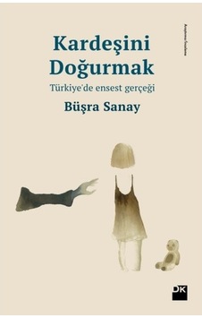 Kardeşini Doğurmak-Türkiye'de Enses - Büşra Sanay - Doğan Kitap Kardeşini Doğurmak-Türkiye'de Enses - Büşra Sanay - Doğan Kitap