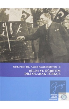 Aydın Sayılı Külliyatı 5 - Bilim Ve Öğretim Dili Olarak Türkçe - Atatürk Kültür Merkezi Yayınları Aydın Sayılı Külliyatı 5 - Bilim Ve Öğretim Dili Olarak Türkçe - Atatürk Kültür Merkezi Yayınları