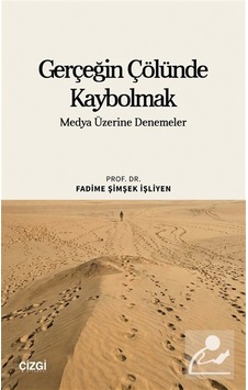 Gerçeğin Çölünde Kaybolmak & Medya Üzerine Denemeler / Fadime ... Gerçeğin Çölünde Kaybolmak & Medya Üzerine Denemeler / Fadime ...