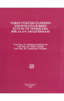 Vergi Yükümlülerinin Yolsuzluğa İlişkin Tutum Ve Tepkileri: Bir Alan Araştırması - M. Karakaş - H. Çiçek - A. Yıldız - Filiz Kitabevi Vergi Yükümlülerinin Yolsuzluğa İlişkin Tutum Ve Tepkileri: Bir Alan Araştırması - M. Karakaş - H. Çiçek - A. Yıldız - Filiz Kitabevi