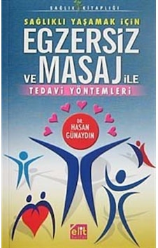 Sağlıklı Yaşamak İçin Egzersiz ve Masaj ile Tedavi Yöntemleri - Hasan Günaydın - Elit Kültür Sağlıklı Yaşamak İçin Egzersiz ve Masaj ile Tedavi Yöntemleri - Hasan Günaydın - Elit Kültür