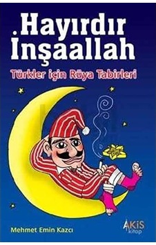 Hayırdır Inşallah Türkler Için Rüya Tabirleri - Mehmet Emin K Hayırdır Inşallah Türkler Için Rüya Tabirleri - Mehmet Emin K