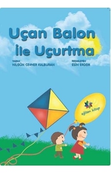 Uçan Balon ile Uçurtma - Nilgün Cevher Kalburan - Eğiten Çocuk Uçan Balon ile Uçurtma - Nilgün Cevher Kalburan - Eğiten Çocuk