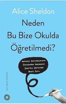 Neden Bu Bize Okulda Öğretilmedi / Alice Sheldon Neden Bu Bize Okulda Öğretilmedi / Alice Sheldon