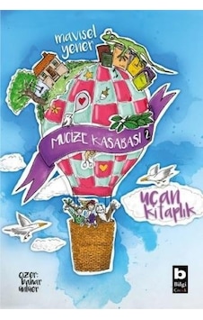Mucize Kasabası 2 - Uçan Kitaplık - Mavisel Yener - Bilgi Yayınevi