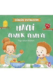 Haydi Yemek Yemeye - Günlük Rutinlerim - Özge Selçuk Bozkurt - Timaş Çocuk Haydi Yemek Yemeye - Günlük Rutinlerim - Özge Selçuk Bozkurt - Timaş Çocuk
