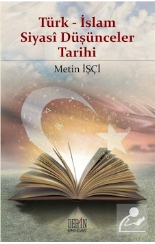 Türk - İslam Siyasi Düşünceler Tarihi - Metin İşçi - Derin Yayınları Türk - İslam Siyasi Düşünceler Tarihi - Metin İşçi - Derin Yayınları