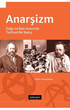 Anarşizm: Doğu ve Batı Arasında Tarihsel Bir Bakış- Doğu Batı Yayınları Anarşizm: Doğu ve Batı Arasında Tarihsel Bir Bakış- Doğu Batı Yayınları