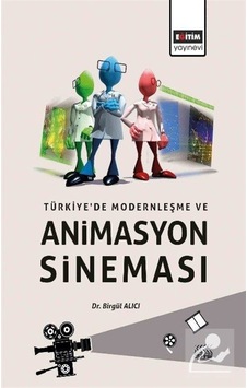 Türkiye'de Modernleşme Ve Animasyon Sineması / Dr. Birgül Alıcı
