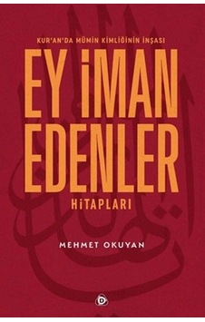 Kur'an'da Mümin Kimliğinin İnşası - Ey İman Edenler Hitapları Kur'an'da Mümin Kimliğinin İnşası - Ey İman Edenler Hitapları