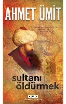Sultanı Öldürmek - Ahmet Ümit - Yapı Kredi Yayınları Sultanı Öldürmek - Ahmet Ümit - Yapı Kredi Yayınları