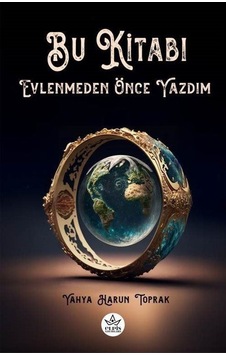 Bu Kitabı Evlenmeden Önce Yazdım / Yahya Harun Toprak