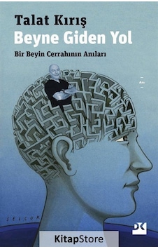 Beyne Giden Yol-Bir Beyin Cerrahının Anıları - Talat Kırış - Doğan Kitap Beyne Giden Yol-Bir Beyin Cerrahının Anıları - Talat Kırış - Doğan Kitap