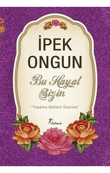 Artemis Yayınları Bu Hayat Sizin ''Yaşama Kültürü Üzerine'' Ipek Artemis Yayınları Bu Hayat Sizin ''Yaşama Kültürü Üzerine'' Ipek