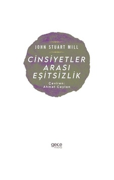 Cinsiyetler Arası Eşitsizlik - John Stuart Mill - Gece Kitaplığı Cinsiyetler Arası Eşitsizlik - John Stuart Mill - Gece Kitaplığı