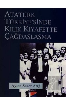 Atatürk Türkiyesi'nde Kılık Kıyafette Çağdaşlaşma - Ayten Sezer - Siyasal Kitabevi