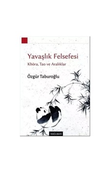 Yavaşlık Felsefesi: Khoa Tao ve Aralıklar - Özgür Taburoğlu - Doğu Batı Yayınları