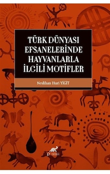 Türk Dünyası Efsanelerinde Hayvanlarla İlgili Motifler Türk Dünyası Efsanelerinde Hayvanlarla İlgili Motifler