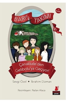 Barış Takımı Çanakkaleden Geliboluya Geçiyor!1. Kitap - Sevgi Özel - İbrahim Dizman - Kırmızı Kedi Barış Takımı Çanakkaleden Geliboluya Geçiyor!1. Kitap - Sevgi Özel - İbrahim Dizman - Kırmızı Kedi