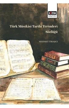 Türk Musikisi Tarihi Terimleri Sözlüğü - Mehmet Tıraşçı - Eğitim Yayınevi