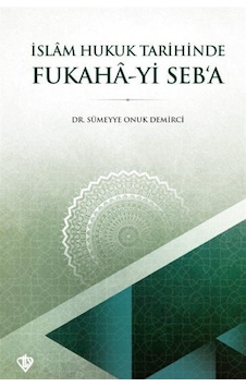 İslam Hukuk Tarihinde Fukaha-yi Seb'a - Sümeyye Onuk Demirci - Türkiye Diyanet Vakfı Yayınları İslam Hukuk Tarihinde Fukaha-yi Seb'a - Sümeyye Onuk Demirci - Türkiye Diyanet Vakfı Yayınları