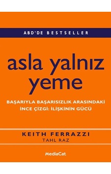Asla Yalnız Yeme - Keith Ferrazzi - MediaCat Yayıncılık Asla Yalnız Yeme - Keith Ferrazzi - MediaCat Yayıncılık