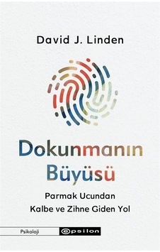 Dokunmanın Büyüsü - Parmak Ucundan Kalbe ve Zihne Giden Yol - David J. Linden - Epsilon Yayınevi Dokunmanın Büyüsü - Parmak Ucundan Kalbe ve Zihne Giden Yol - David J. Linden - Epsilon Yayınevi