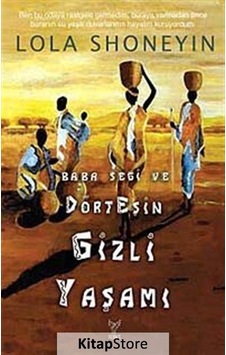 Baba Segi ve Dört Eşin Gizli Yaşamı - Lola Shoneyın - Feniks Kitap Baba Segi ve Dört Eşin Gizli Yaşamı - Lola Shoneyın - Feniks Kitap