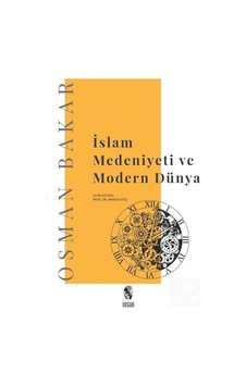 İslam Medeniyeti ve Modern Dünya - Osman Bakar - İnsan Yayınları