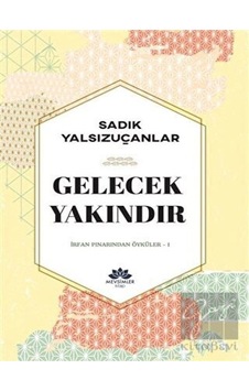 Gelecek Yakındır - İrfan Pınarından Öyküler 1 - Sadık Yalsızuçanlar - Mevsimler Kitap