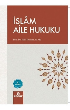 İslam Aile Hukuku - Halil İbrahim Acar - Ensar Neşriyat İslam Aile Hukuku - Halil İbrahim Acar - Ensar Neşriyat