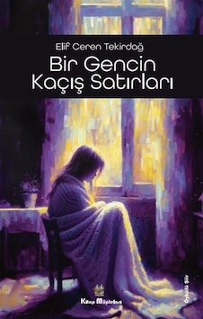 Bir Gencin Kaçış Satırları - Elif Ceren Tekirdağ - Kitap Müptelası Yayınları Bir Gencin Kaçış Satırları - Elif Ceren Tekirdağ - Kitap Müptelası Yayınları