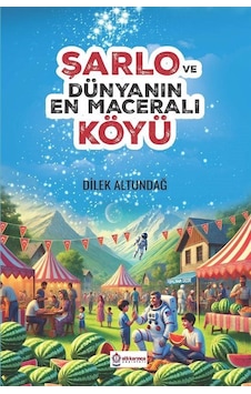 Şarlo Ve Dünyanın En Maceralı Köyü / Dilek Altundağ Şarlo Ve Dünyanın En Maceralı Köyü / Dilek Altundağ
