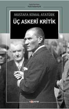 Üç Askeri Kritik - Mustafa Kemal Atatürk - Kopernik Kitap Üç Askeri Kritik - Mustafa Kemal Atatürk - Kopernik Kitap