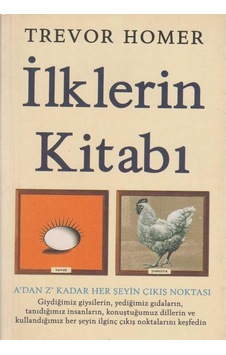 İlklerin Kitabı A'dan Z'ye Kadar Her Şeyin İlk Çıkış Noktası İlk Baskı 2008 İlklerin Kitabı A'dan Z'ye Kadar Her Şeyin İlk Çıkış Noktası İlk Baskı 2008