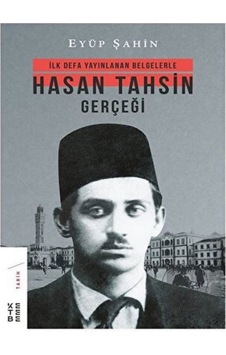 İlk Defa Yayınlanan Belgelerle Hasan Tahsin Gerçeği - Ketebe Yayınları İlk Defa Yayınlanan Belgelerle Hasan Tahsin Gerçeği - Ketebe Yayınları